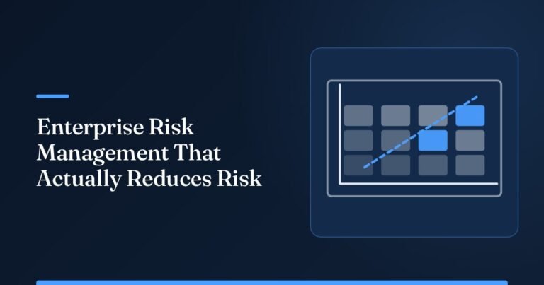 Enterprise Risk Management: Building a Risk Program That Actually Reduces Risk