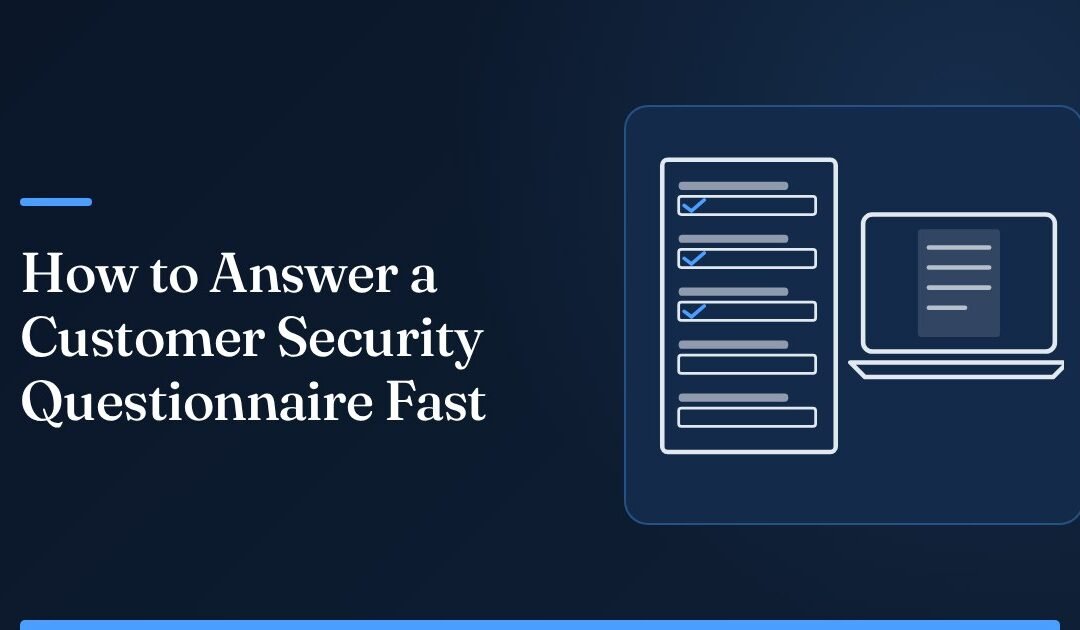 How to Answer a Customer Security Questionnaire Fast