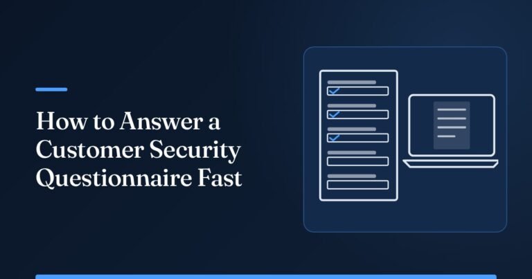 How to Answer a Customer Security Questionnaire Fast