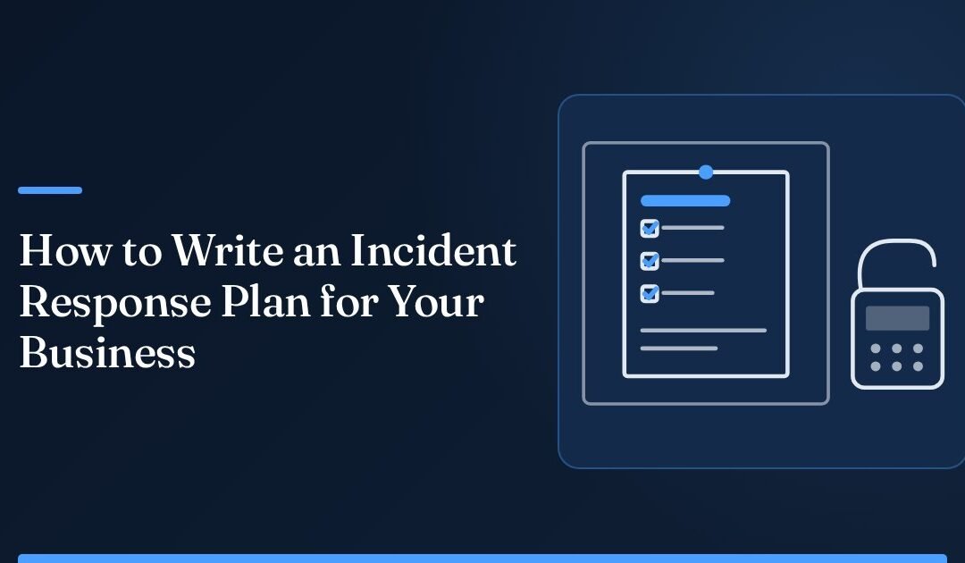How to Write an Incident Response Plan for Your Business